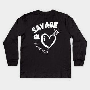 Savage Not Average Women Empowerment with Heart and Crown Kids Long Sleeve T-Shirt